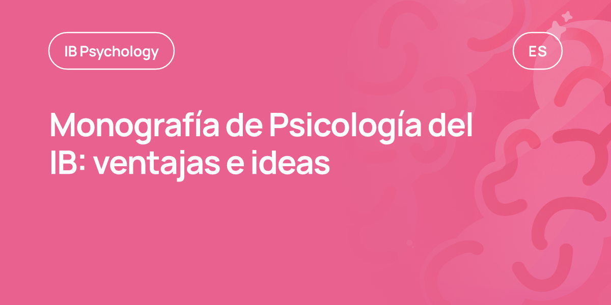 Monografía de Psicología del IB: ventajas e ideas