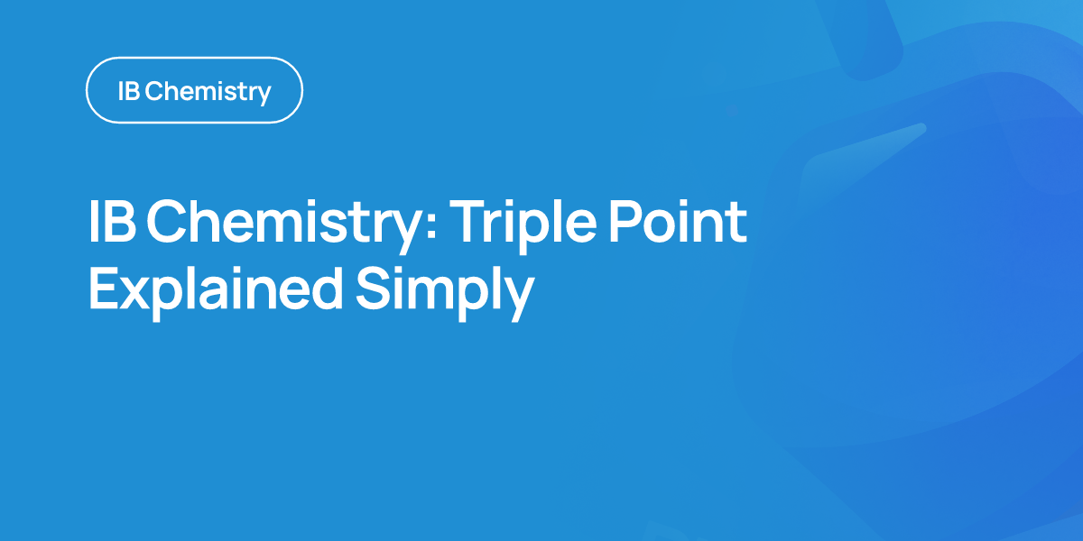 IB Chemistry: Triple Point Explained Simply