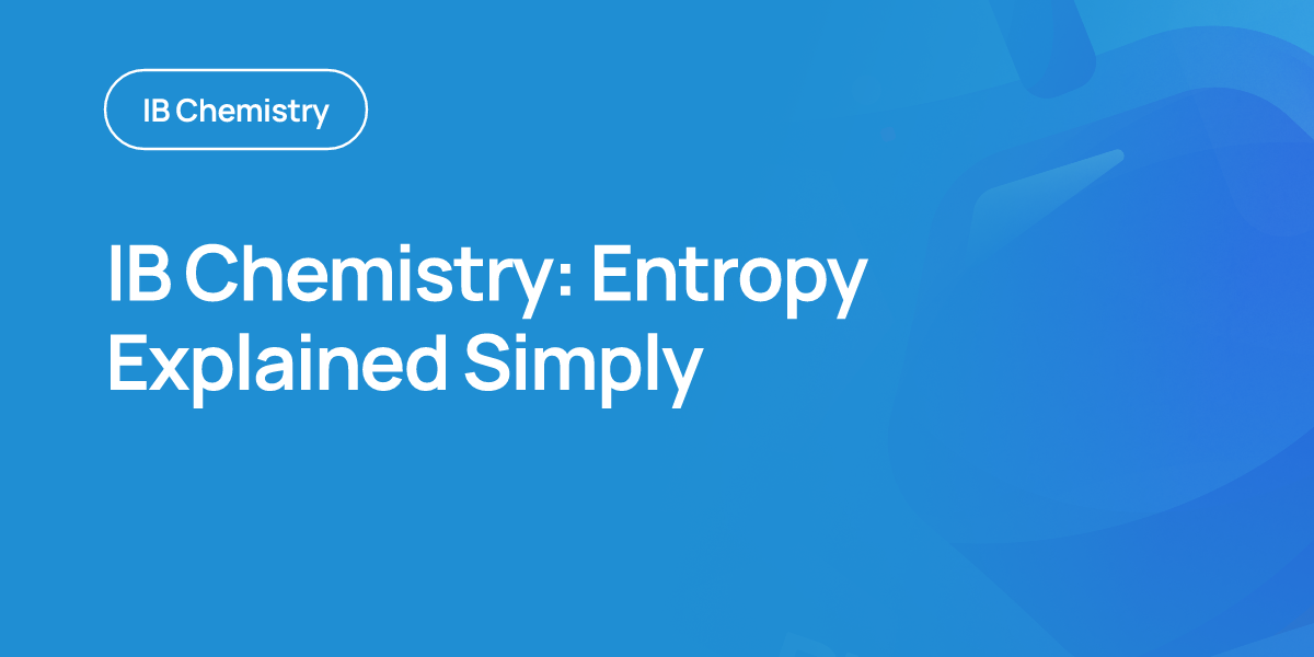 IB Chemistry: Entropy Explained Simply