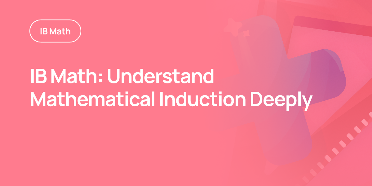 IB Math: Understand Mathematical Induction Deeply