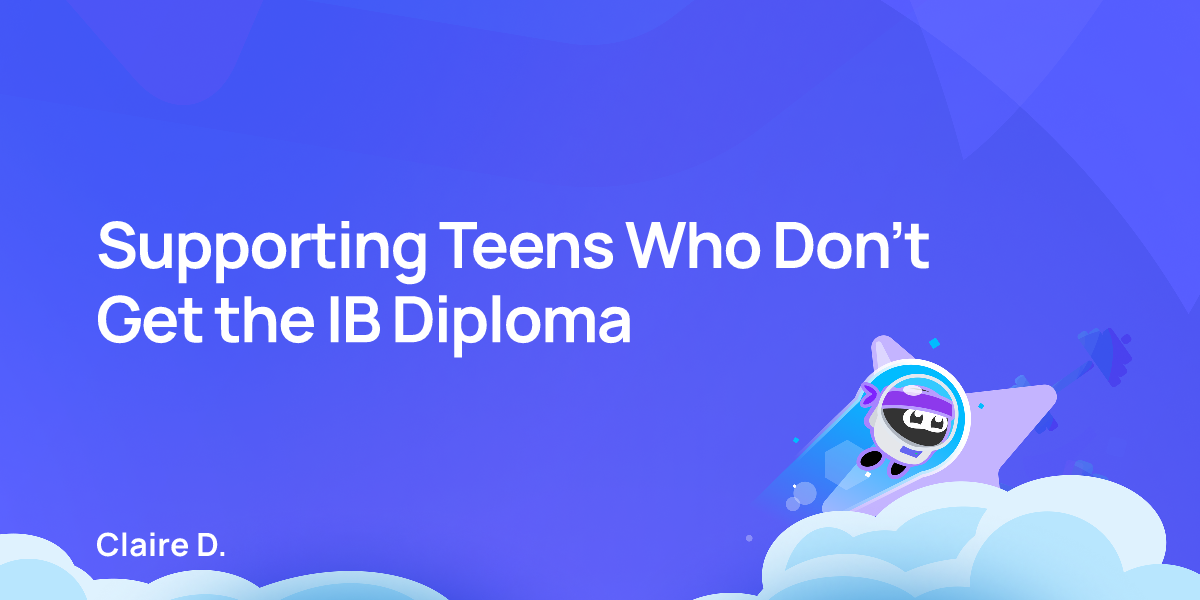 Supporting Teens Who Don’t Get the IB Diploma