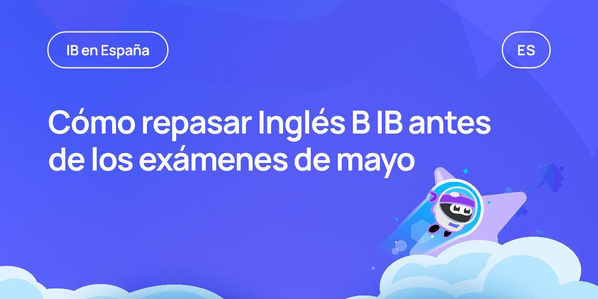 Cómo repasar Inglés B IB antes de los exámenes de mayo