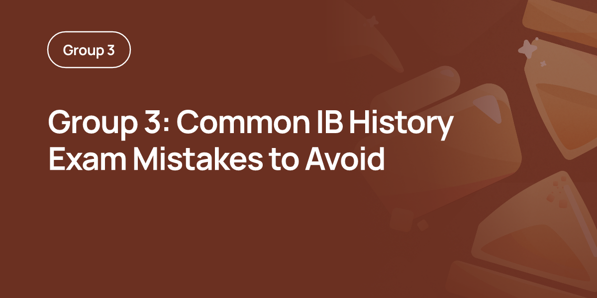 Group 3: Common IB History Exam Mistakes to Avoid
