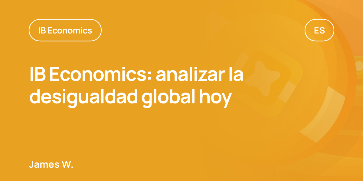 IB Economics: analizar la desigualdad global hoy