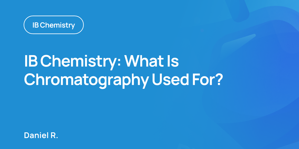 IB Chemistry: What Is Chromatography Used For?