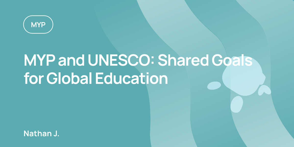 MYP and UNESCO: Shared Goals for Global Education