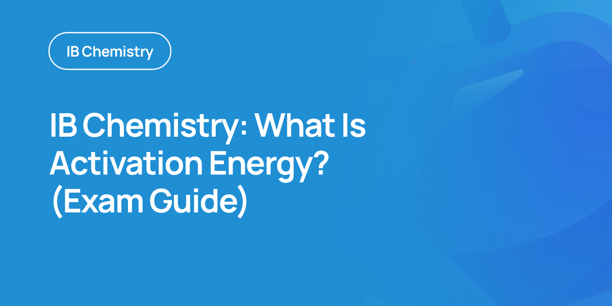 IB Chemistry: What Is Activation Energy? (Exam Guide)