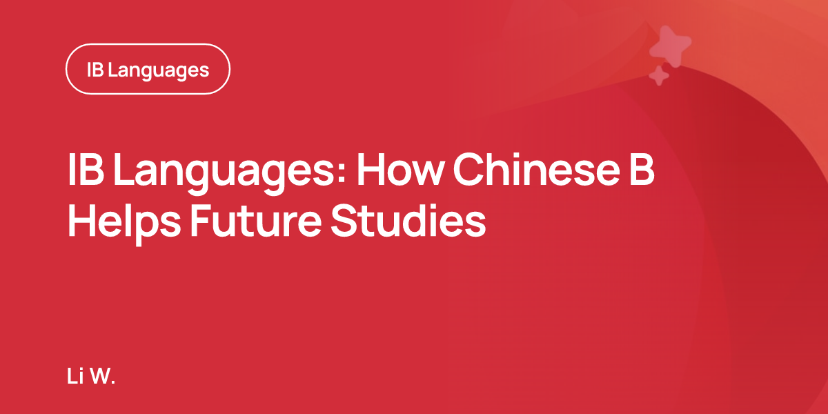 IB Languages: How Chinese B Helps Future Studies