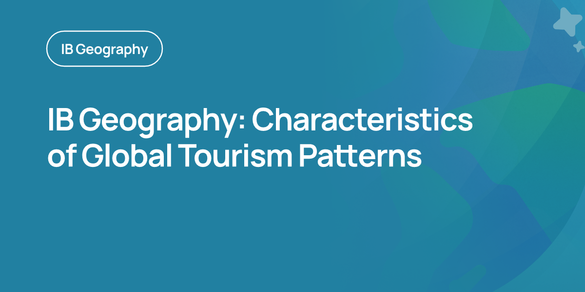 IB Geography: Characteristics of Global Tourism Patterns