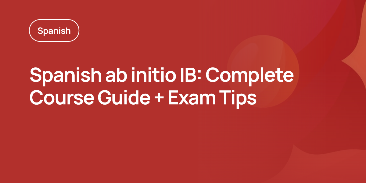 Spanish ab initio IB: Complete Course Guide + Exam Tips