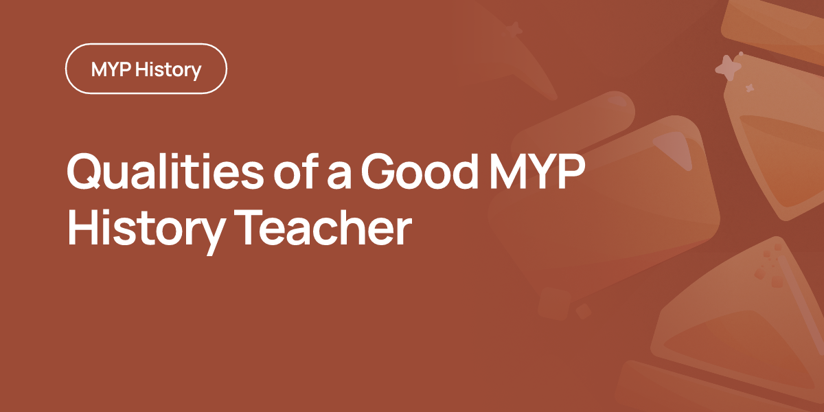 Qualities of a Good MYP History Teacher