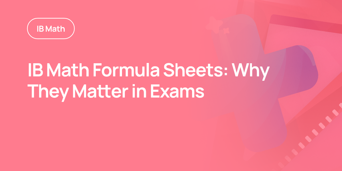IB Math Formula Sheets: Why They Matter in Exams