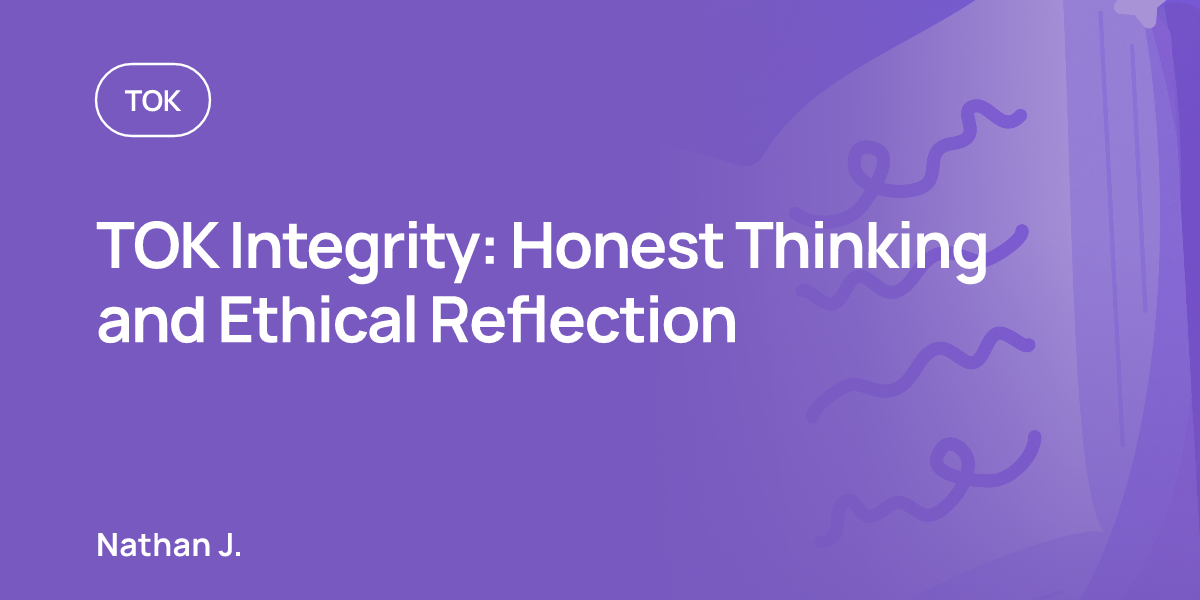 TOK Integrity: Honest Thinking and Ethical Reflection