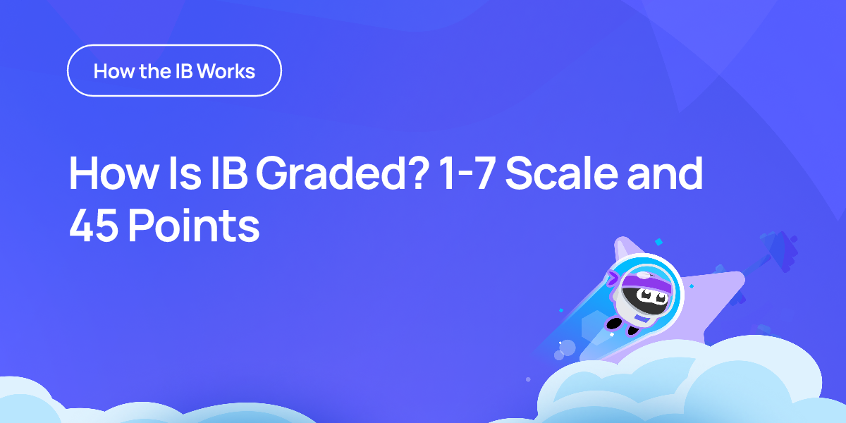 How Is IB Graded? 1-7 Scale and 45 Points