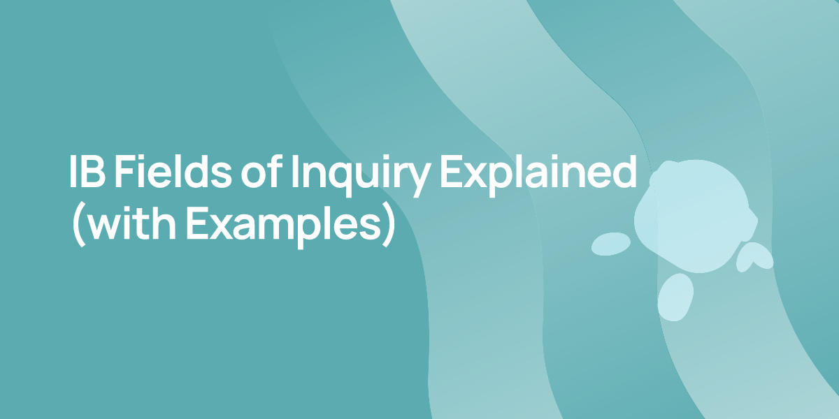 IB Fields of Inquiry Explained (with Examples)
