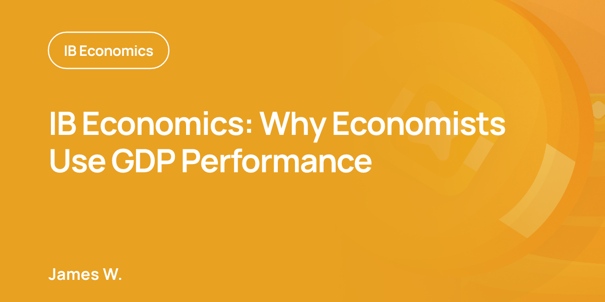 IB Economics: Why Economists Use GDP Performance