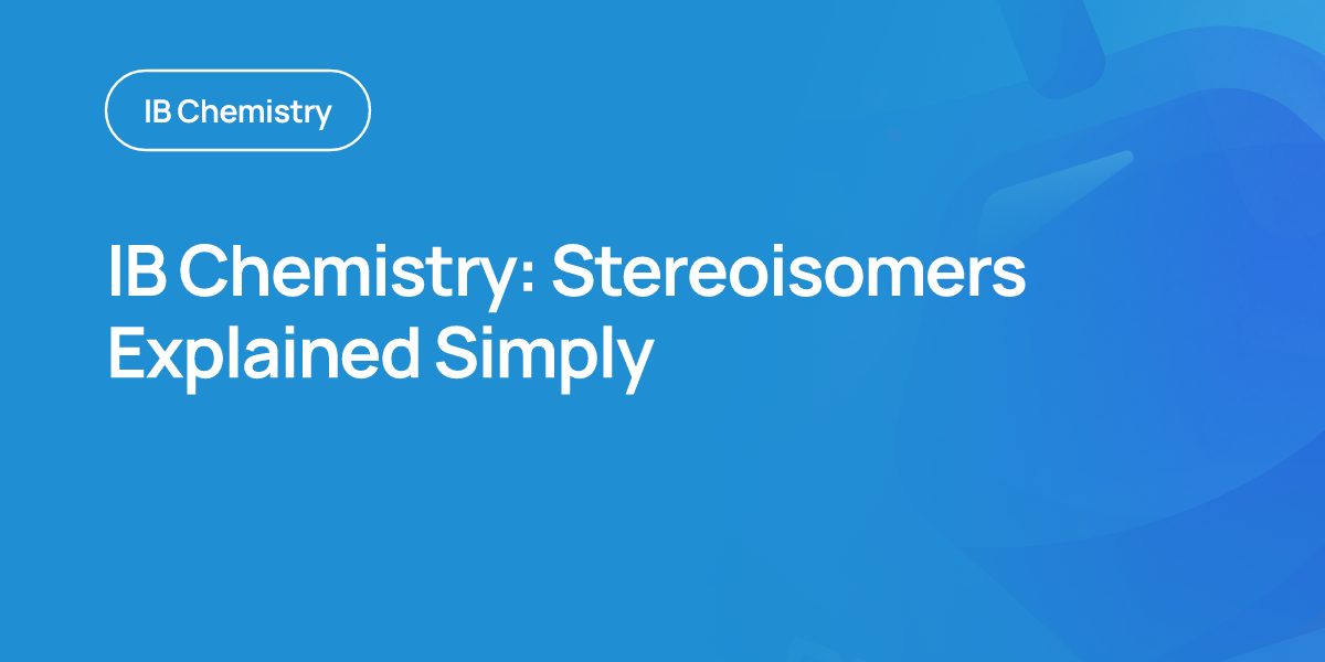 IB Chemistry: Stereoisomers Explained Simply