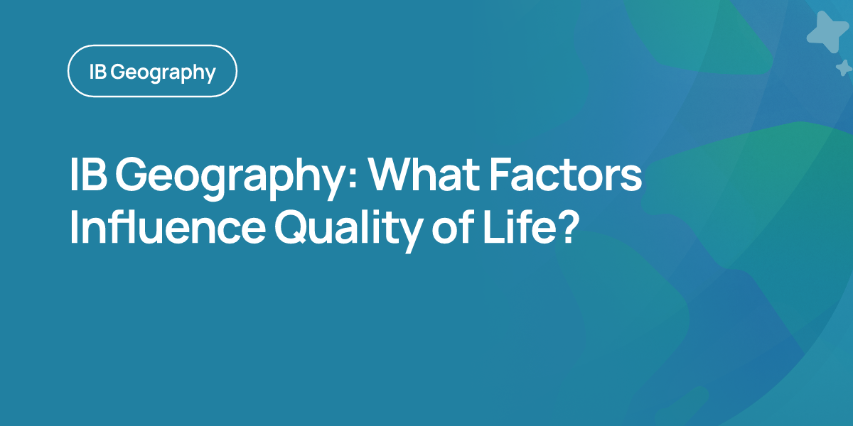 IB Geography: What Factors Influence Quality of Life?