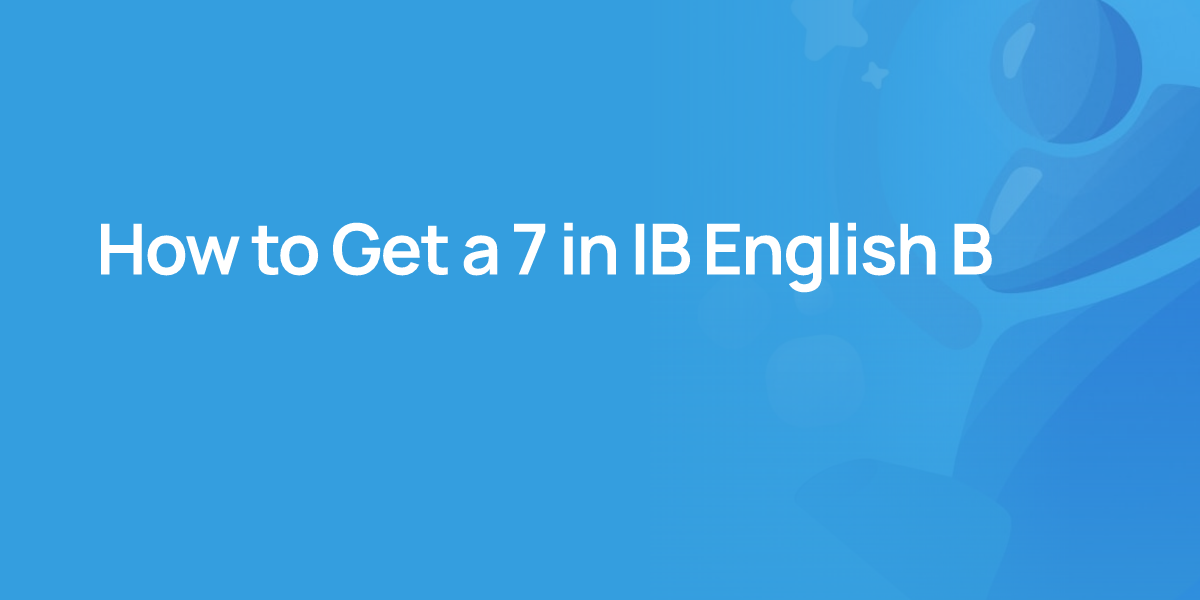 How to Get a 7 in IB English B