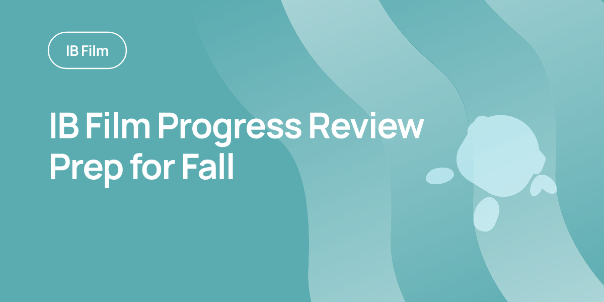 IB Film Progress Review Prep for Fall