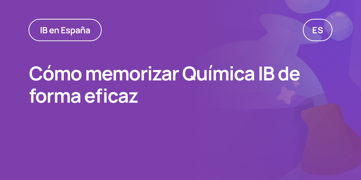 Cómo memorizar Química IB de forma eficaz