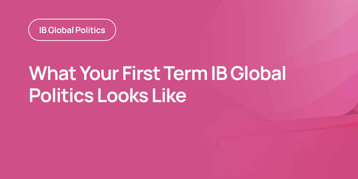 What Your First Term IB Global Politics Looks Like