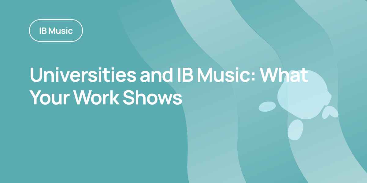 Universities and IB Music: What Your Work Shows