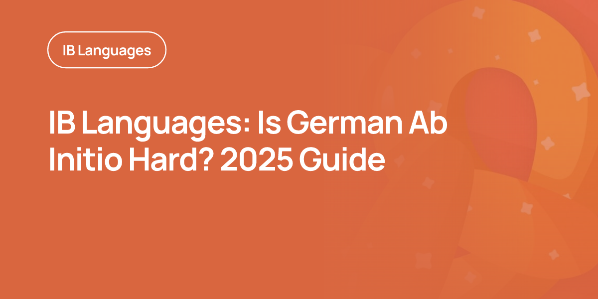 IB Languages: Is German Ab Initio Hard? 2025 Guide