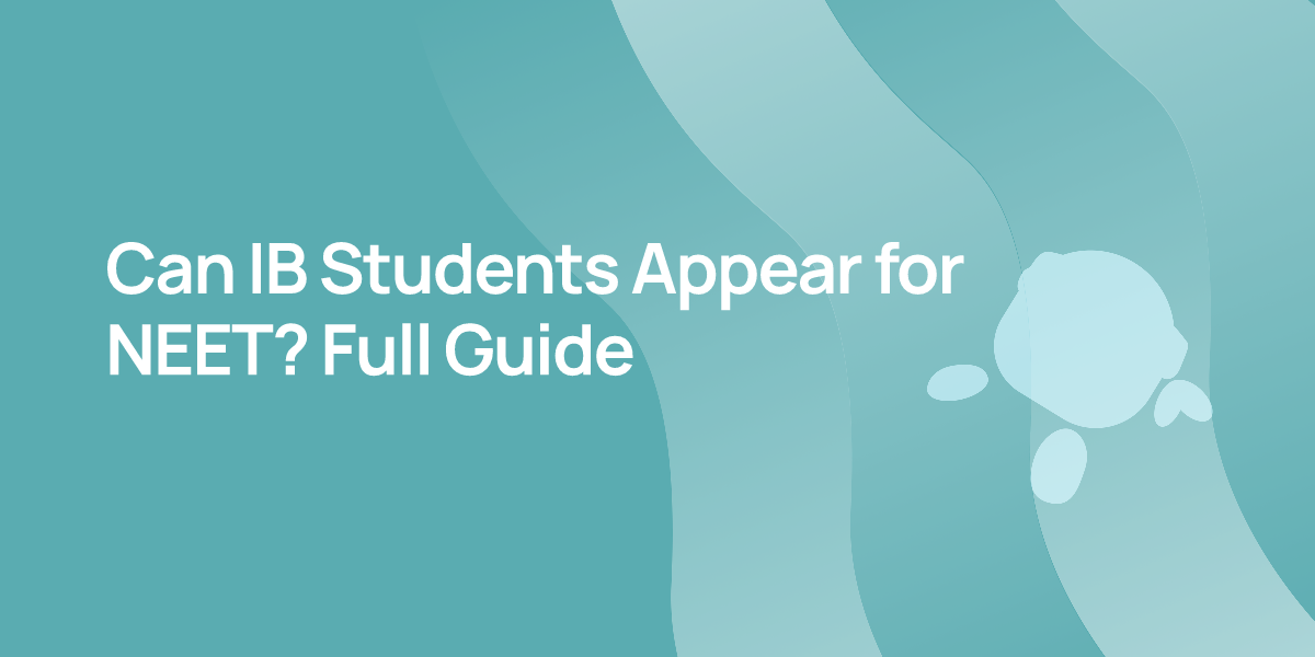 Can IB Students Appear for NEET? Full Guide