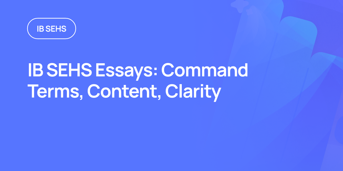 IB SEHS Essays: Command Terms, Content, Clarity