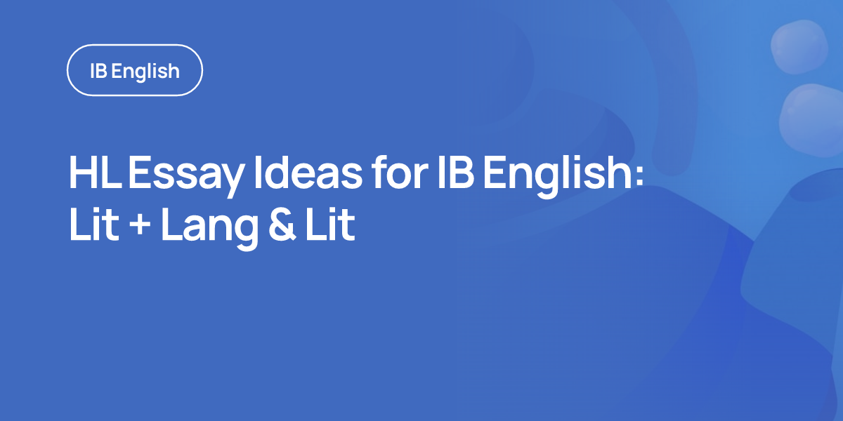 HL Essay Ideas for IB English: Lit + Lang & Lit