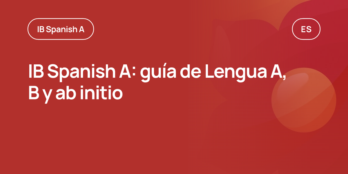 IB Spanish A: guía de Lengua A, B y ab initio