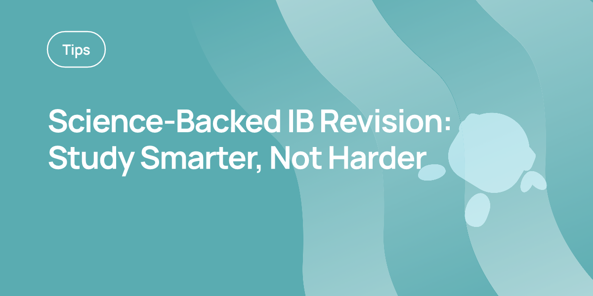 Science-Backed IB Revision: Study Smarter, Not Harder