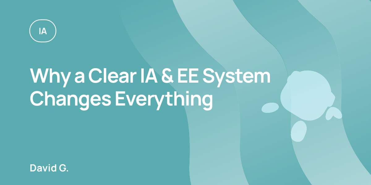 Why a Clear IA & EE System Changes Everything