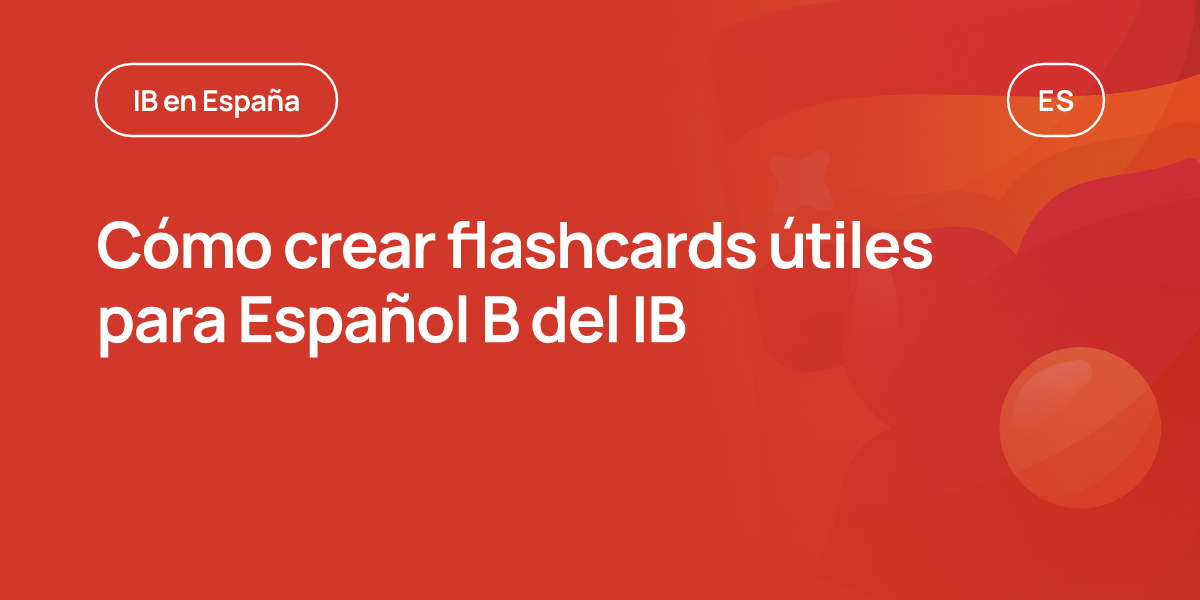Cómo crear flashcards útiles para Español B del IB