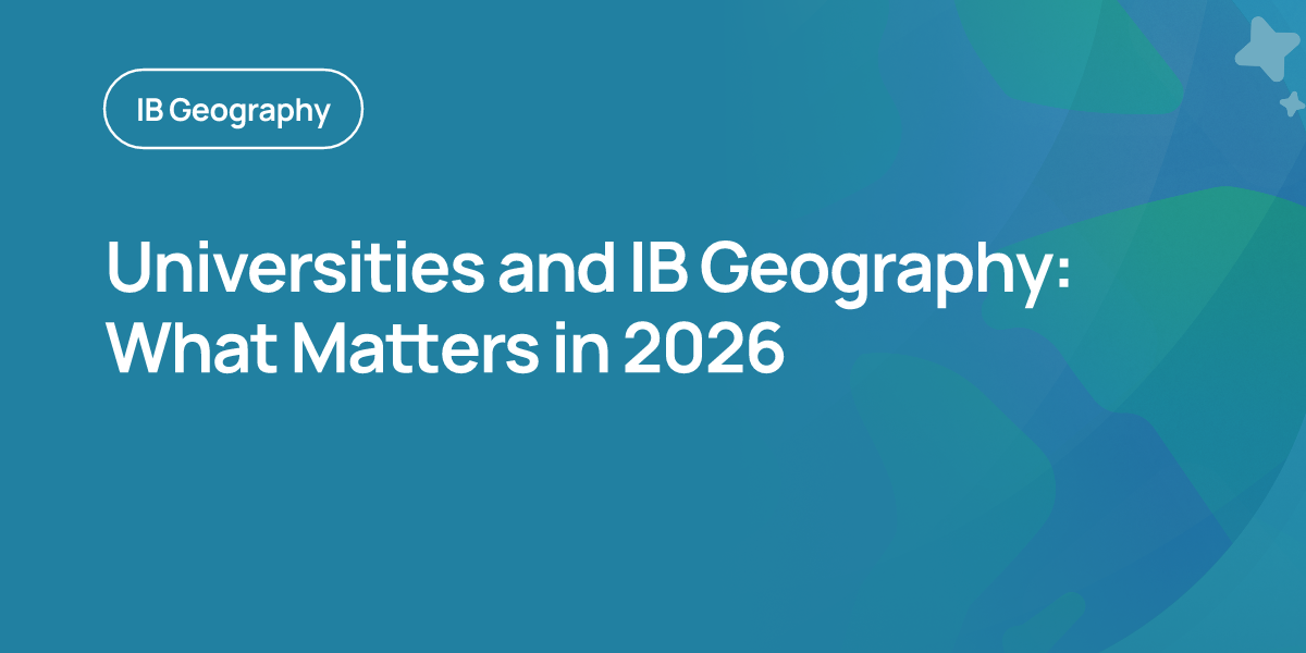Universities and IB Geography: What Matters in 2026