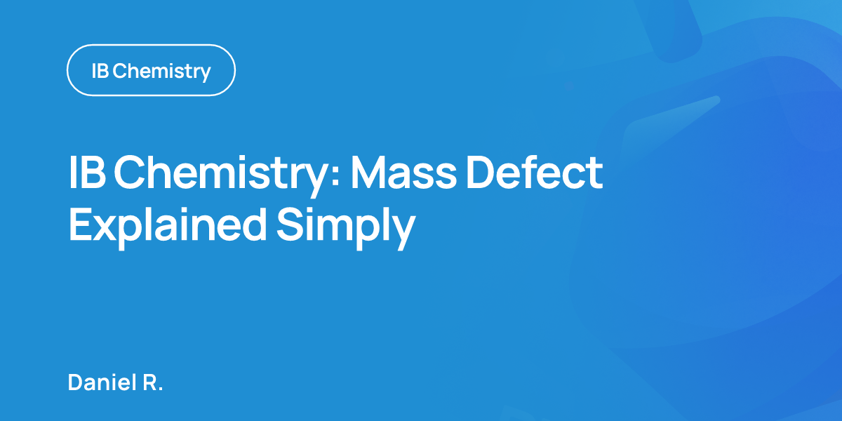 IB Chemistry: Mass Defect Explained Simply