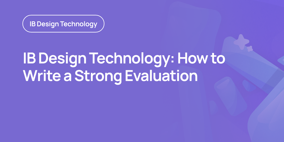 IB Design Technology: How to Write a Strong Evaluation