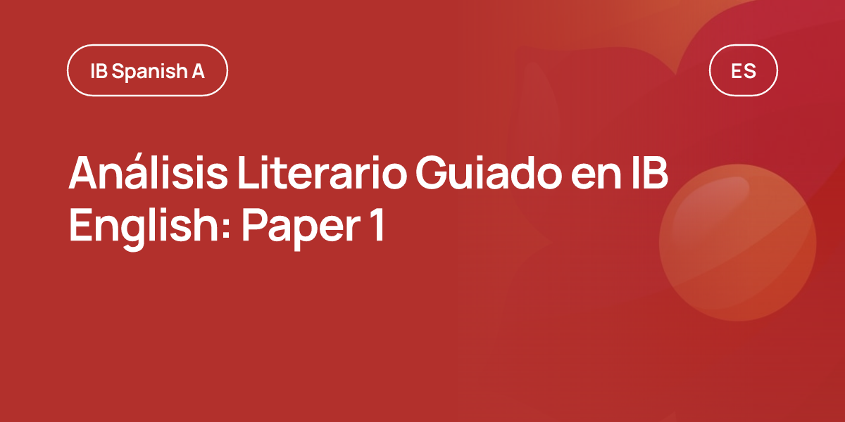 Análisis Literario Guiado en IB English: Paper 1