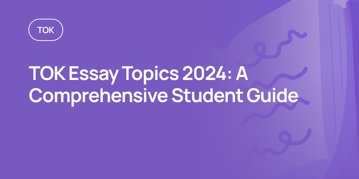 TOK Essay Topics 2024: A Comprehensive Student Guide