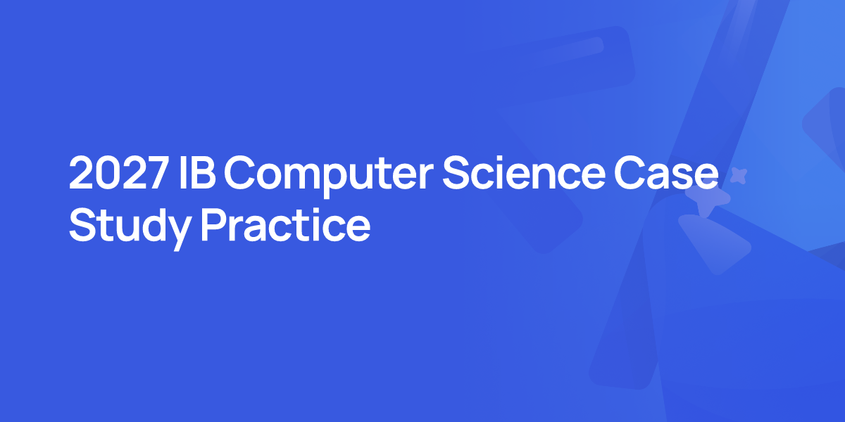 2027 IB Computer Science Case Study Practice