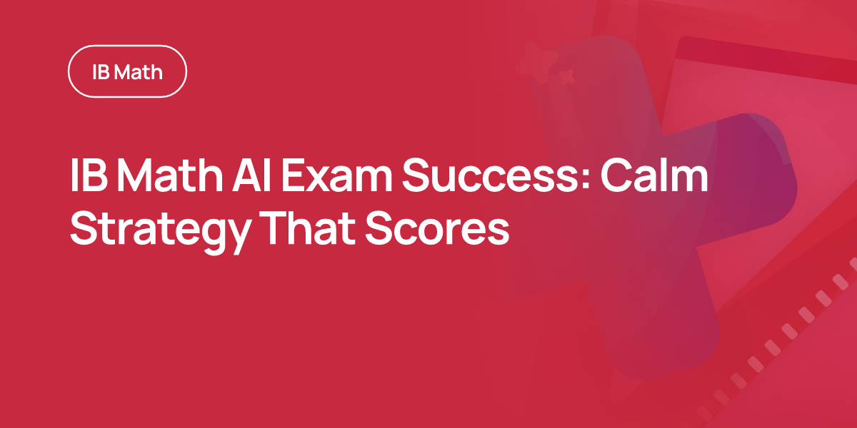 IB Math AI Exam Success: Calm Strategy That Scores