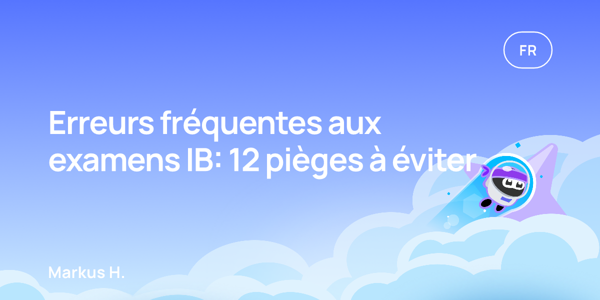 Erreurs fréquentes aux examens IB: 12 pièges à éviter