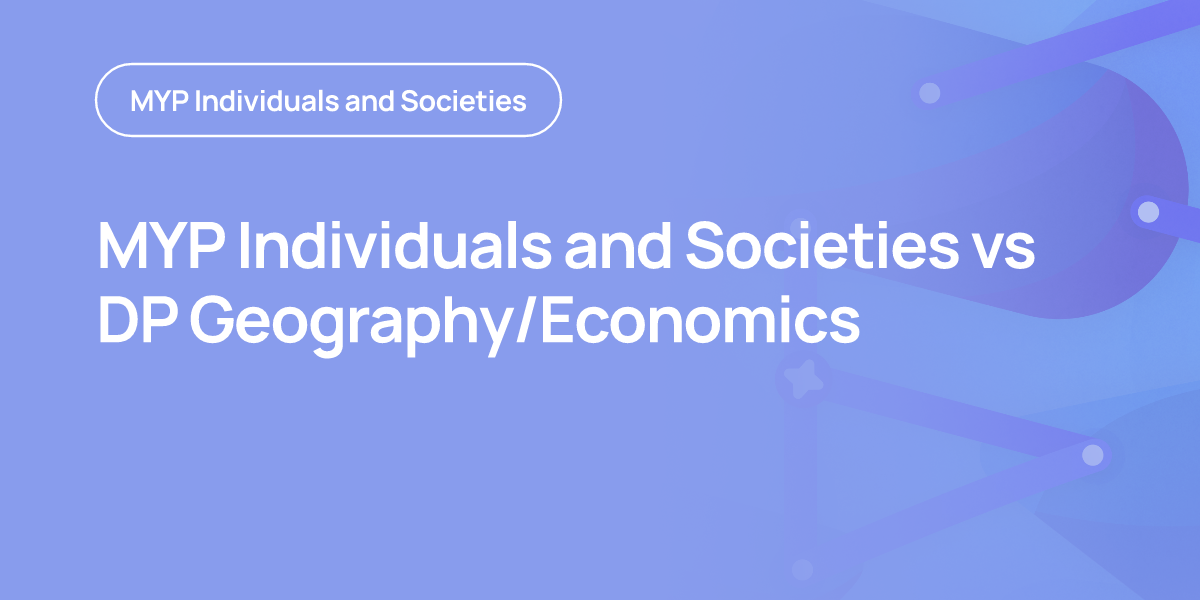 MYP Individuals and Societies vs DP Geography/Economics