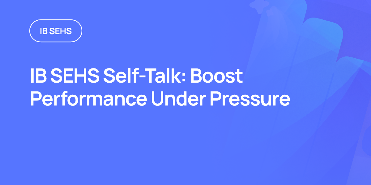 IB SEHS Self-Talk: Boost Performance Under Pressure