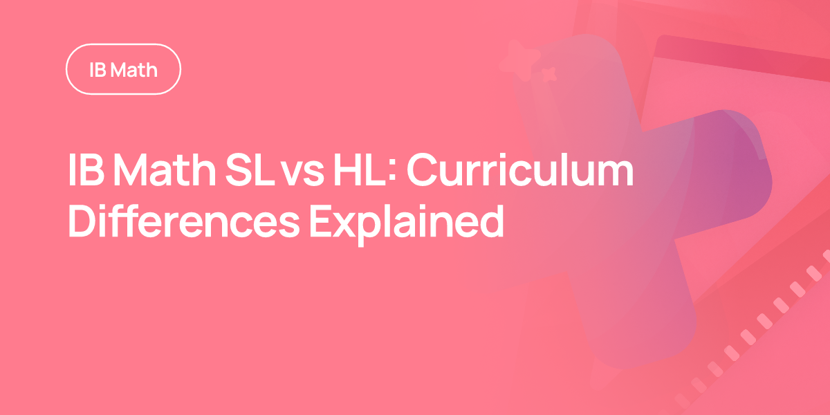 IB Math SL vs HL: Curriculum Differences Explained