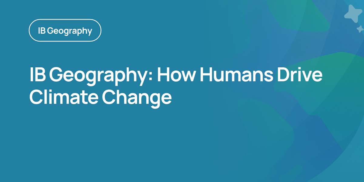 IB Geography: How Humans Drive Climate Change
