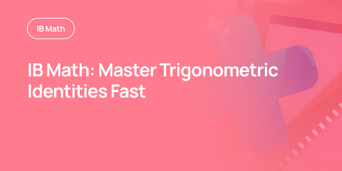 IB Math: Master Trigonometric Identities Fast