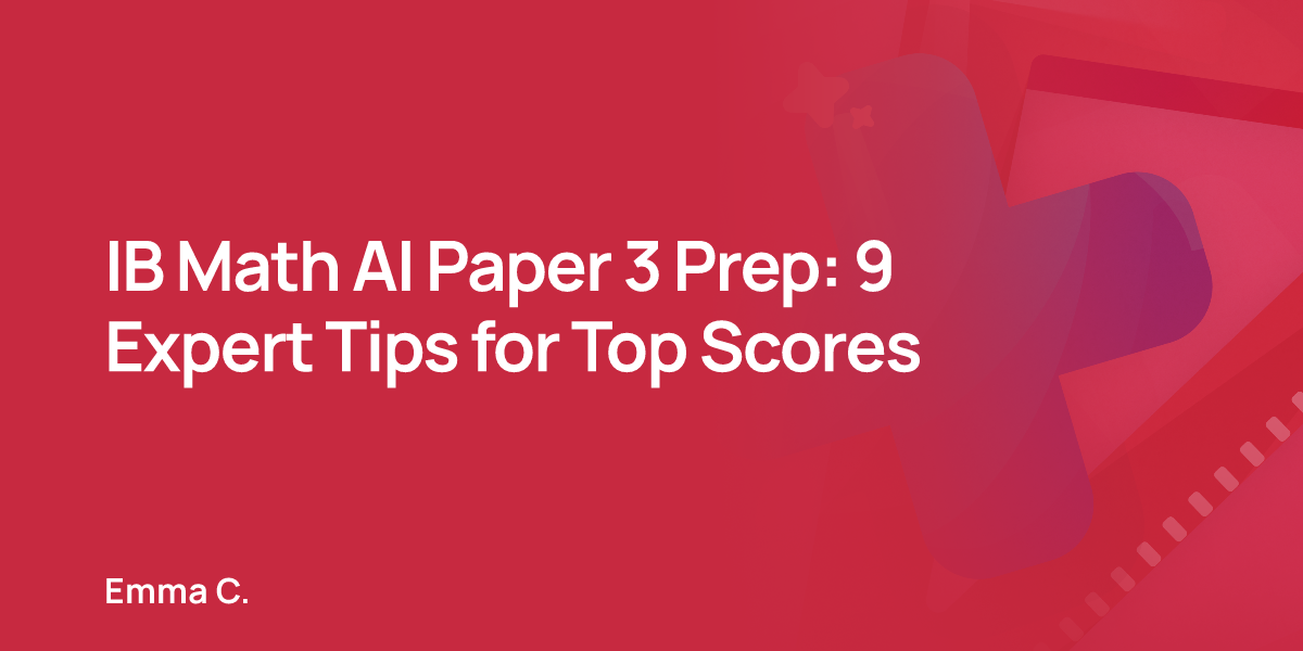 IB Math AI Paper 3 Prep: 9 Expert Tips for Top Scores