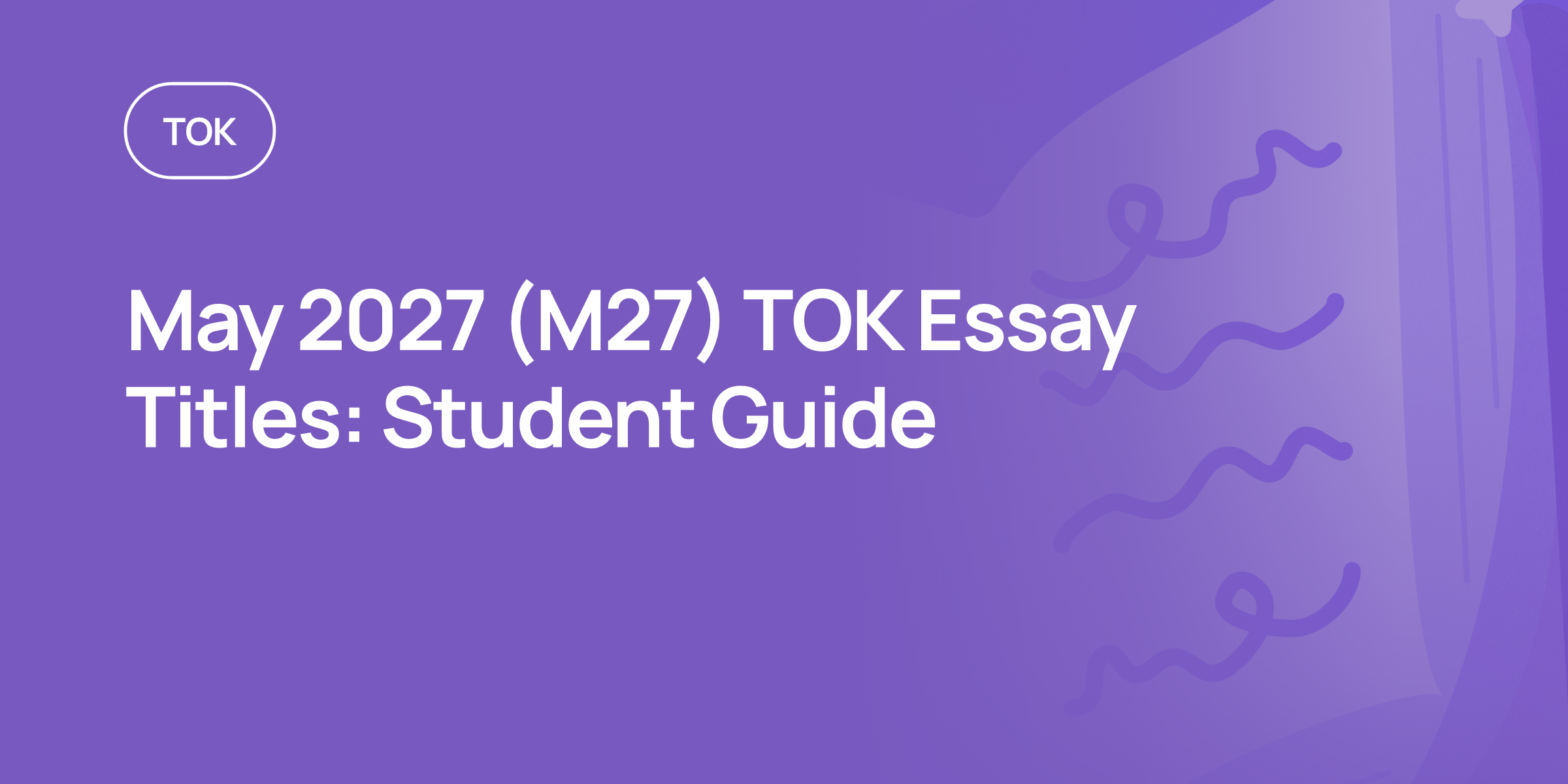 Ib Paper Guide May 2027 (M27) TOK Essay Titles: Student Guide | RevisionDojo